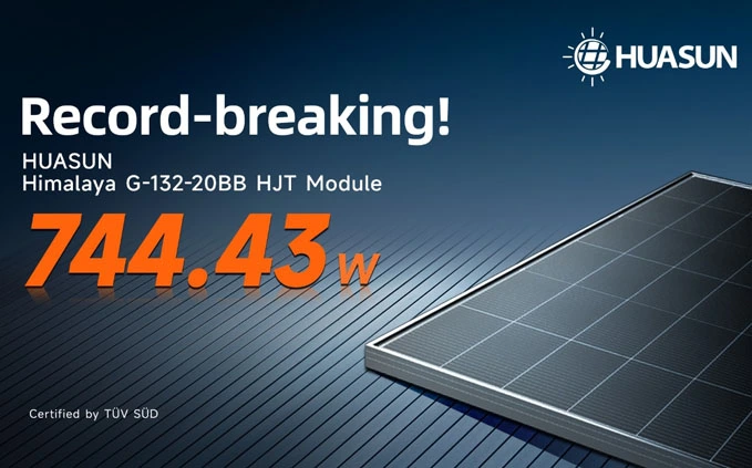 744.43W! Huasun Renews HJT Solar Module Power Output Record